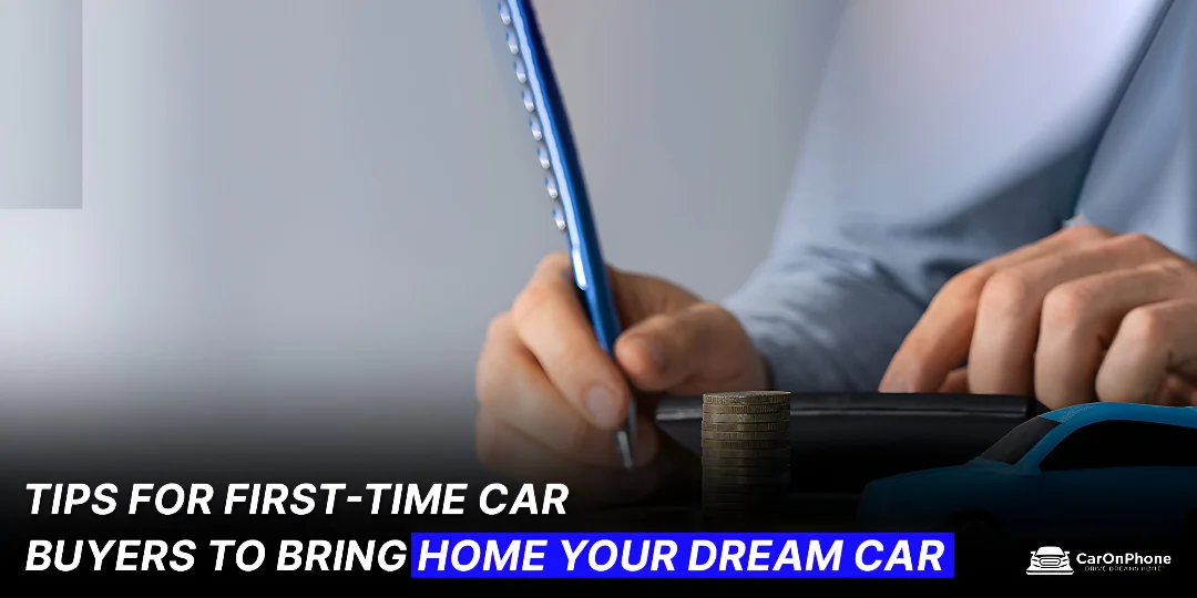 Tips for First-Time Car Buyers to Bring Home Your Dream Car
