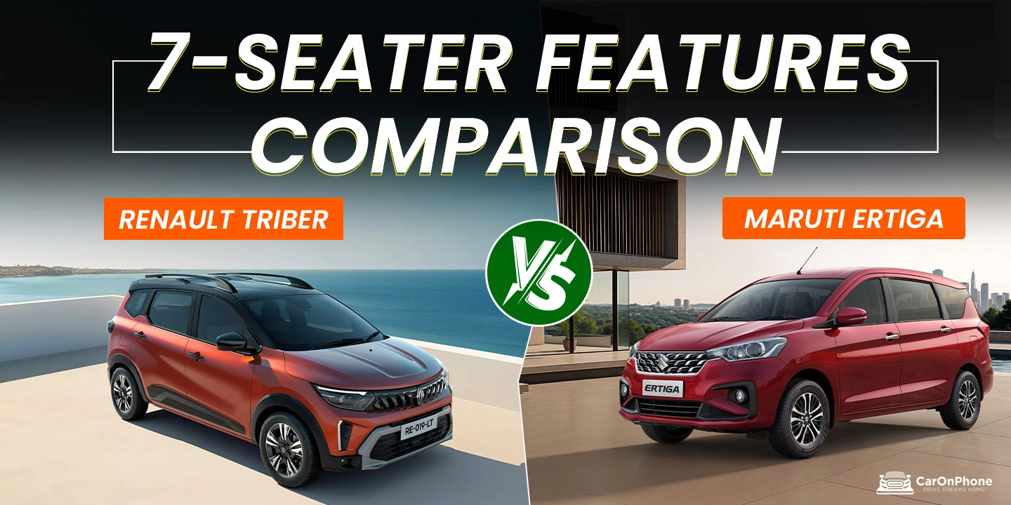 Renault Triber vs Maruti Ertiga – 7-Seater Comparison, Features That Matter