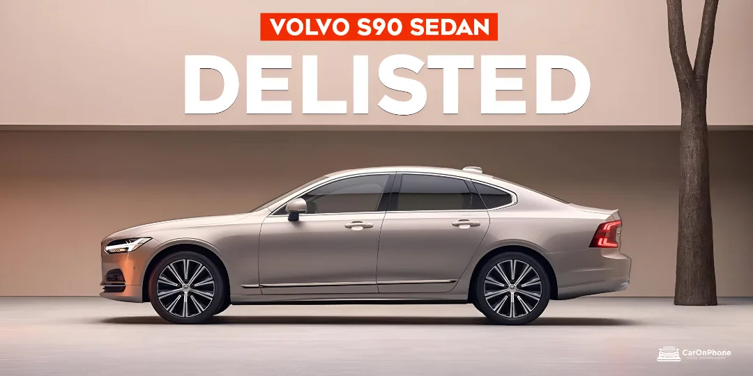 Volvo S90 Sedan Officially Delisted in India