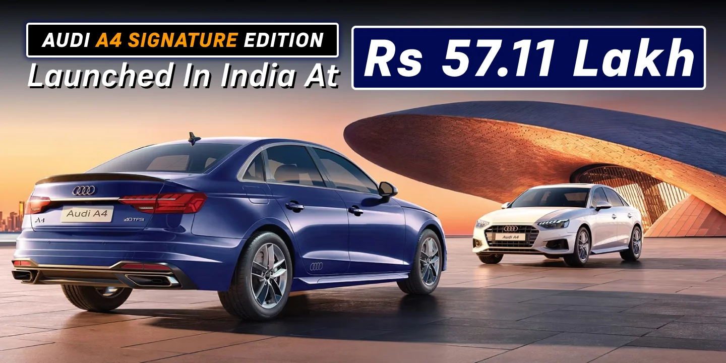 Audi A4 Signature Edition Launched In India At Rs 57.11 Lakh, Will Be Available In Limited Numbers