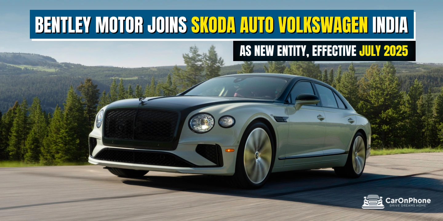Bentley Motor Joins Skoda Auto Volkswagen India as new entity, effective July 2025