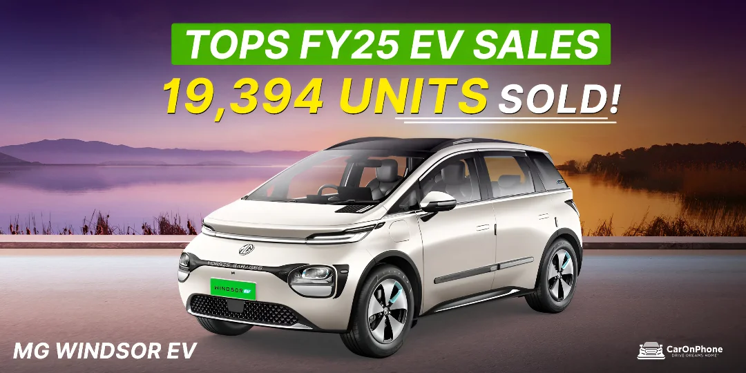 MG Windsor EV Tops FY25 EV Sales with 19,394 Units!