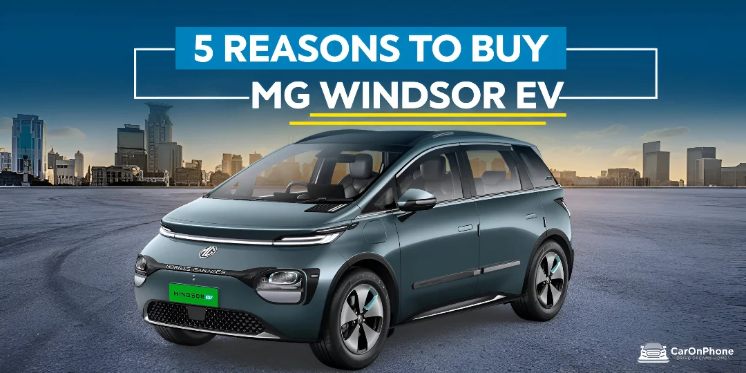 5 Reasons to Buy MG Windsor EV – Top Compact CUV in India 2025
