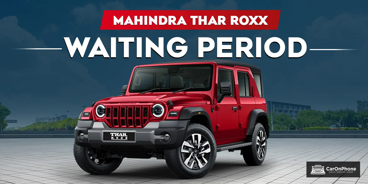 Mahindra Thar Roxx Waiting Period In May 2025