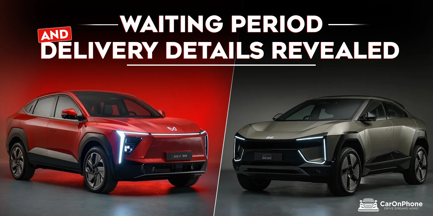 Mahindra XEV 9e, BE6 Waiting Period and Delivery Details Revealed