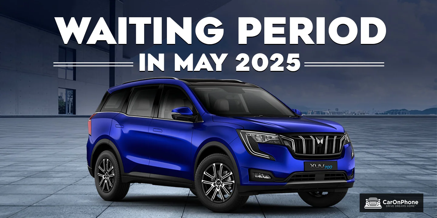Mahindra XUV700 Waiting Period in May 2025