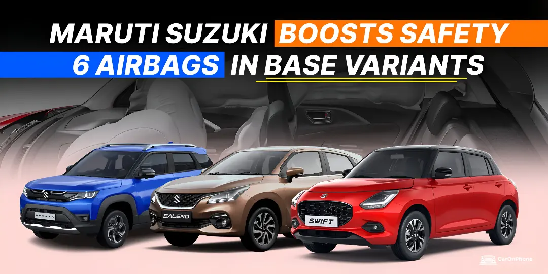 Maruti Suzuki Boosts Safety: 6 Airbags in Base Variants