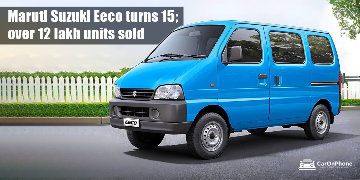 Maruti Suzuki Eeco turns 15 ; over 12 lakh units sold