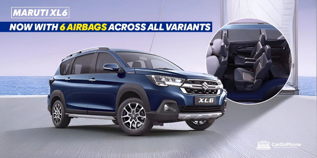 Maruti XL6 Comes Standard with Six Airbags Across All Variants