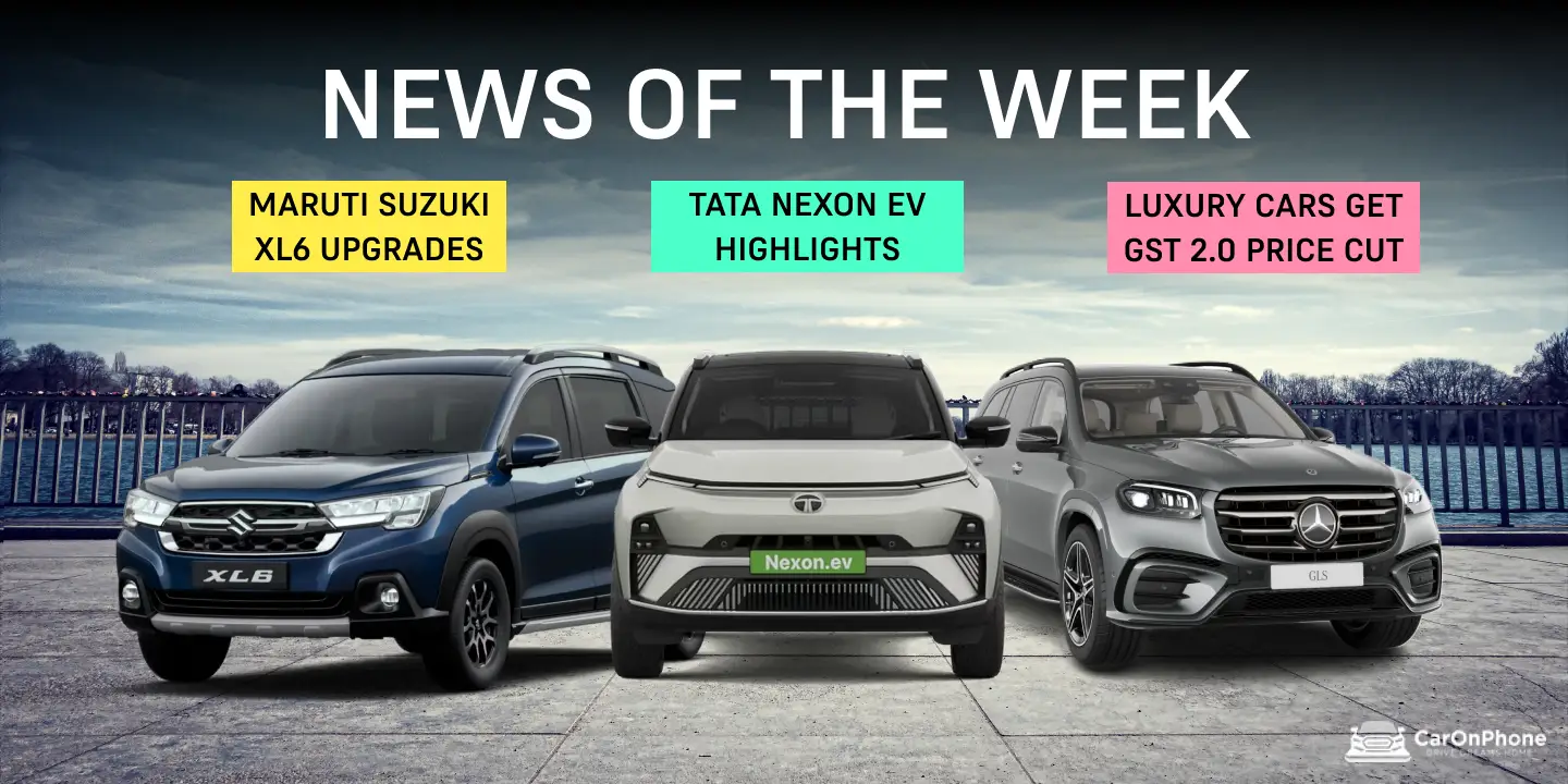 News of the Week- Maruti Suzuki XL6 Upgrades, Luxury Cars Get GST 2.0 Price Cut, Tata Nexon EV Highlights