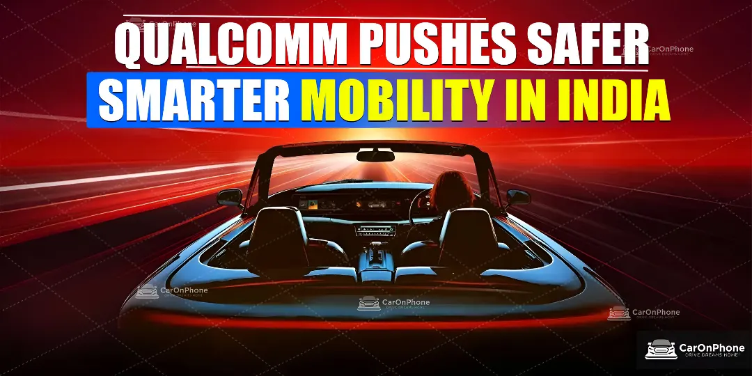 Qualcomm “Snapdragon for India Auto Day”: Accelerating Advanced Safety Tech With Local Partnerships 