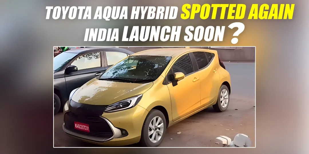 Toyota Aqua Hybrid Spotted Testing Again; India Launch Soon? Cover