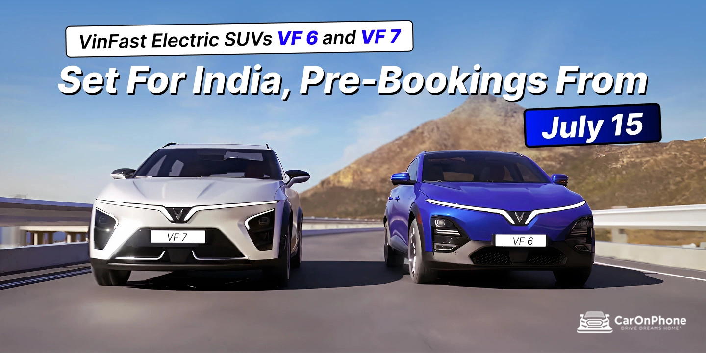 VinFast Electric SUVs VF 6 and VF 7 Set for India Pre-Bookings from July 15