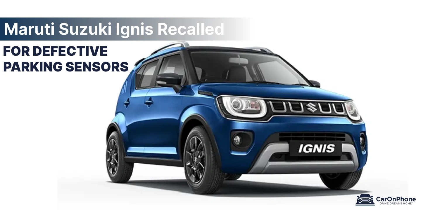 Check Your Car! Maruti Suzuki Ignis Recalled for Defective Parking Sensors