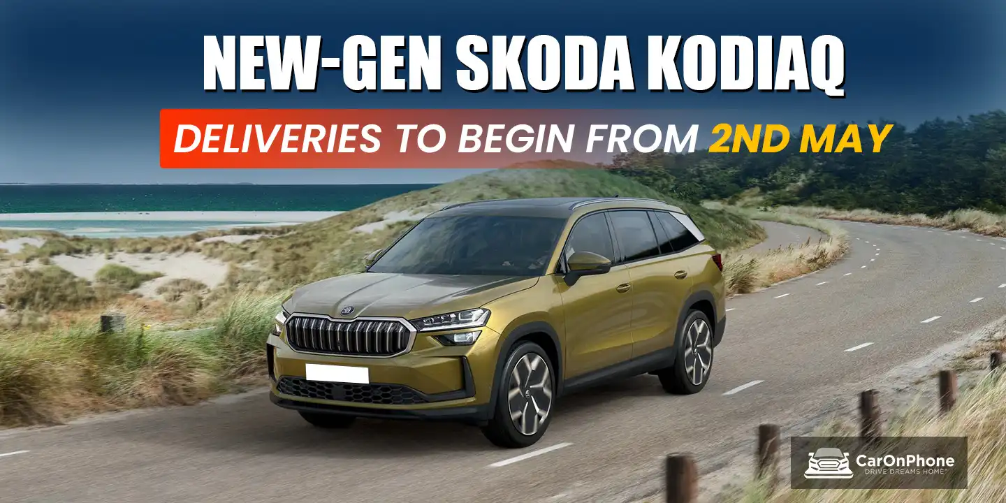 new-gen Skoda Kodiaq Deliveries to begin from 2nd May