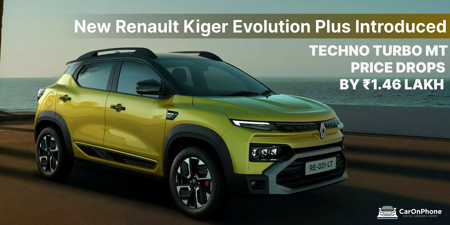 New Renault Kiger Evolution Plus Introduced: Techno Turbo Manual Price Drops By ₹1.46 Lakh 1 New Renault Kiger Evolution Plus Introduced_ Techno Turbo Manual Price Drops By Rs 1.46 Lakh