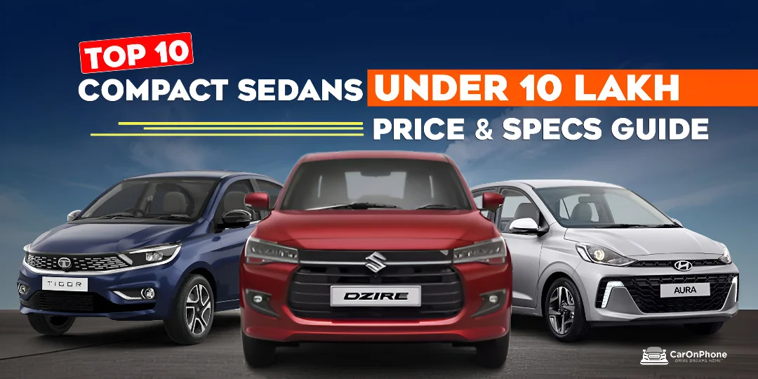 Top 10 Compact Sedans Under 10 Lakh – In-Depth Price & Specs Guide