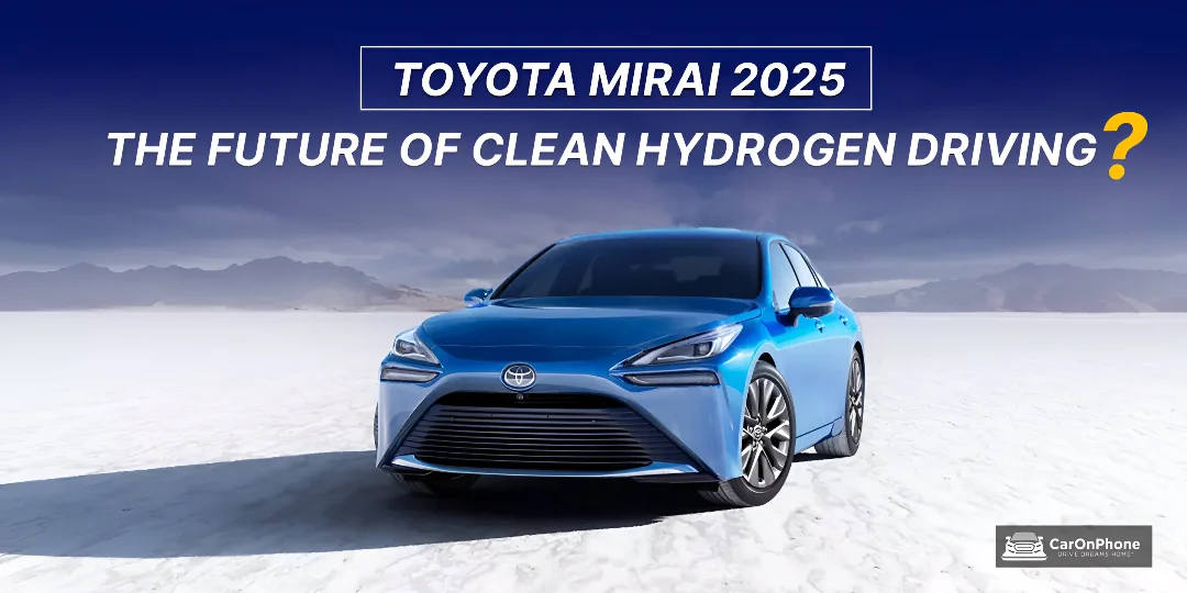 Toyota Mirai 2025 – Is This the Future of Clean Hydrogen Driving?