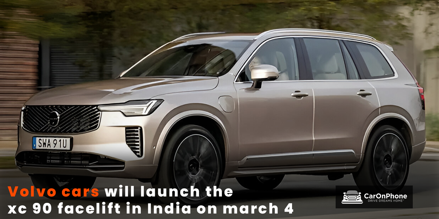 Volvo cars will launch the xc 90 facelift in India on march 4